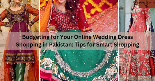 Budgeting for Your Online Wedding Dress Shopping in Pakistan: Tips for Smart Shopping