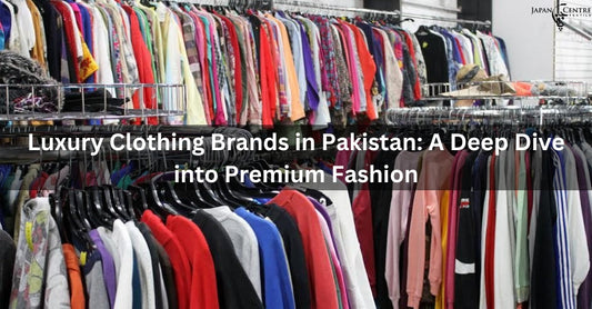 Luxury Clothing Brands in Pakistan: A Deep Dive into Premium Fashion