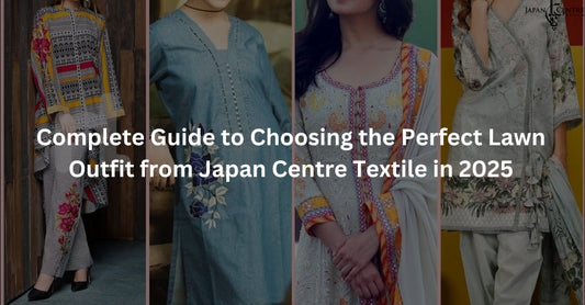 Complete Guide to Choosing the Perfect Lawn Outfit from Japan Centre Textile in 2025