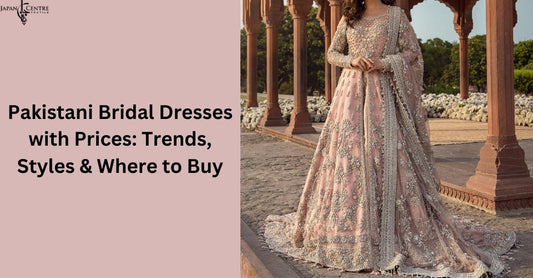 Pakistani Bridal Dresses with Prices: Trends, Styles & Where to Buy