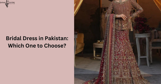 Bridal Dress in Pakistan: Which One to Choose?