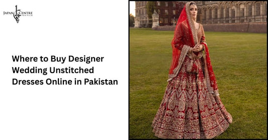Where to Buy Designer Wedding Unstitched Dresses Online in Pakistan