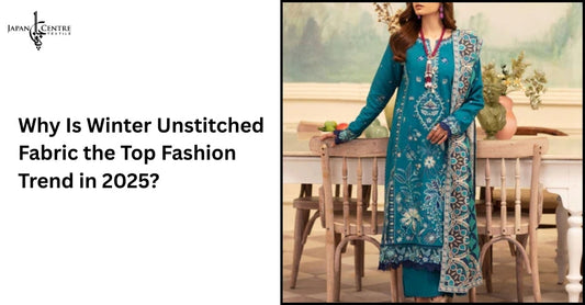 Why Is Winter Unstitched Fabric the Top Fashion Trend in 2025?