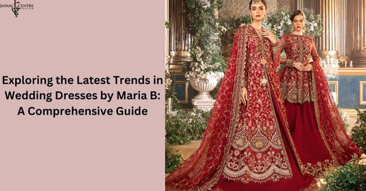 Exploring the Latest Trends in Wedding Dresses by Maria B: A Comprehensive Guide