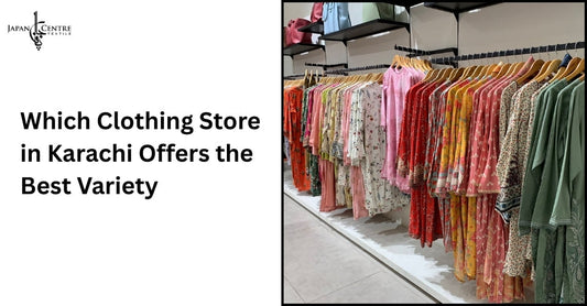 Which Clothing Store in Karachi Offers the Best Variety?