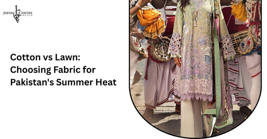 Cotton vs Lawn: Choosing Fabric for Pakistan's Summer Heat