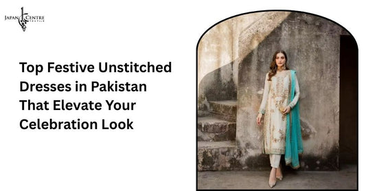 Top Festive Unstitched Dresses in Pakistan That Elevate Your Celebration Look