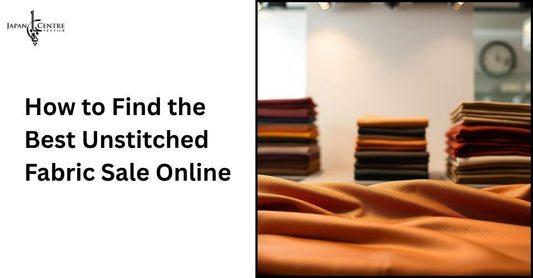 How to Find the Best Unstitched Fabric Sale Online?