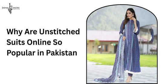 Why Are Unstitched Suits Online So Popular in Pakistan?