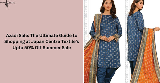 Azadi Sale: The Ultimate Guide to Shopping at Japan Centre Textile’s Upto 50% Off Summer Sale