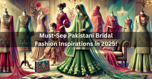 Must-See Pakistani Bridal Fashion Inspirations in 2025!