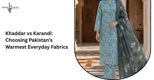 Khaddar vs Karandi: Choosing Pakistan’s Warmest Everyday Fabrics