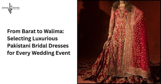 From Barat to Walima: Selecting Luxurious Pakistani Bridal Dresses for Every Wedding Event