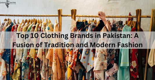 Top 10 Clothing Brands in Pakistan: A Fusion of Tradition and Modern Fashion