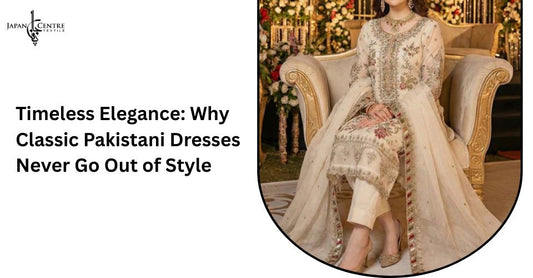 Timeless Elegance: Why Classic Pakistani Dresses Never Go Out of Style