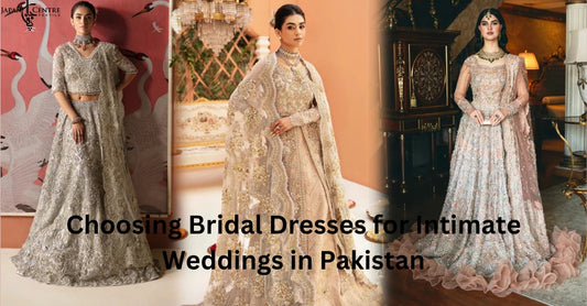 Choosing Bridal Dresses for Intimate Weddings in Pakistan