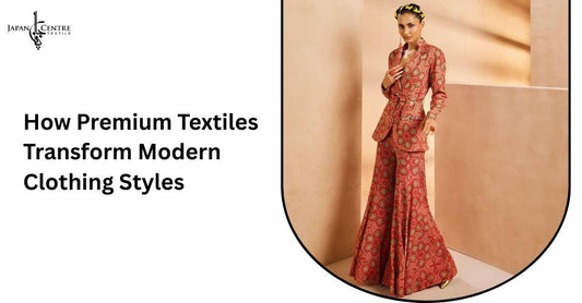How Premium Textiles Transform Modern Clothing Styles