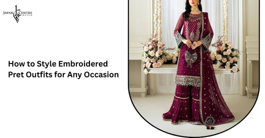 How to Style Embroidered Pret Outfits for Any Occasion?