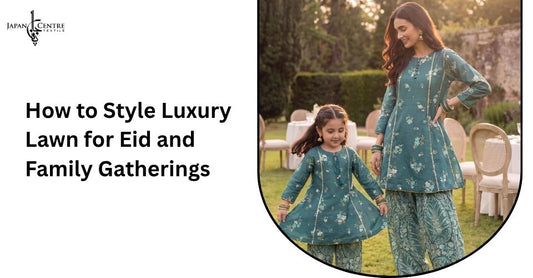 How to Style Luxury Lawn for Eid and Family Gatherings