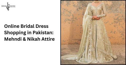 Online Bridal Dress Shopping in Pakistan: Mehndi & Nikah Attire