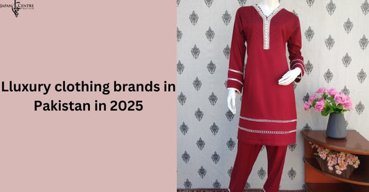 Lluxury clothing brands in Pakistan in 2025