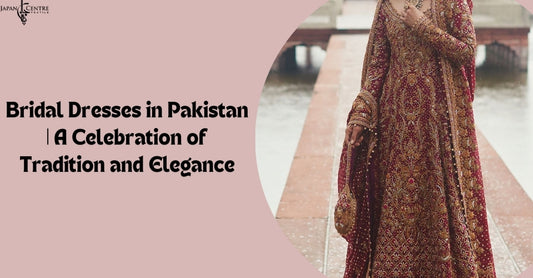 Bridal Dresses in Pakistan | A Celebration of Tradition and Elegance