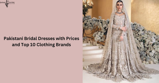 Pakistani Bridal Dresses with Prices and Top 10 Clothing Brands