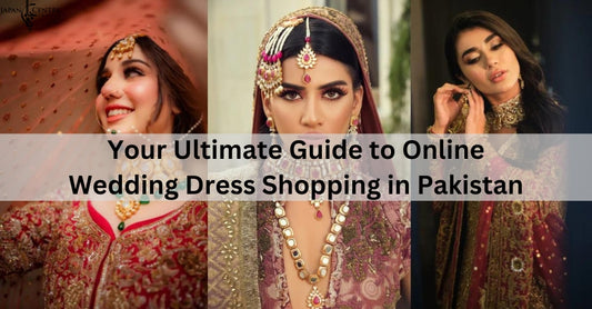 Your Ultimate Guide to Online Wedding Dress Shopping in Pakistan