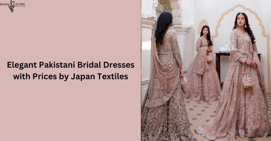 Elegant Pakistani Bridal Dresses with Prices by Japan Textiles