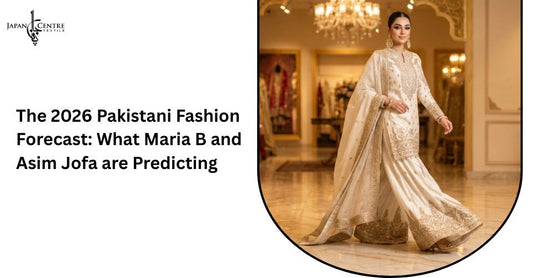 The 2026 Pakistani Fashion Forecast: What Maria B and Asim Jofa are Predicting