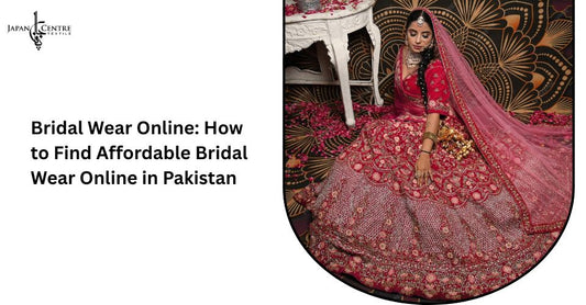 Bridal Wear Online: How to Find Affordable Bridal Wear Online in Pakistan?