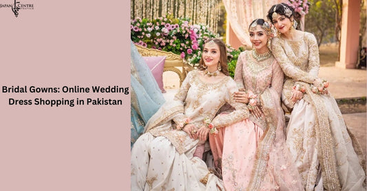 Bridal Gowns: Online Wedding Dress Shopping in Pakistan