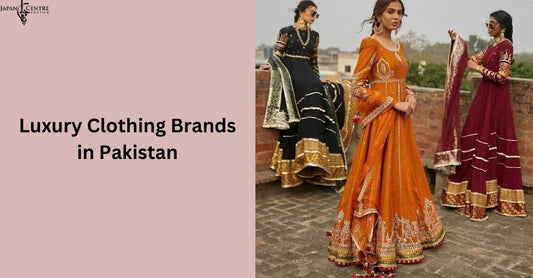 Luxury Clothing Brands in Pakistan: